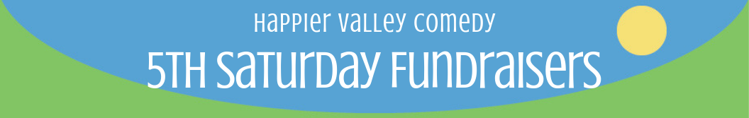 Happier Valley Comedy 5th Saturday Fundraisers