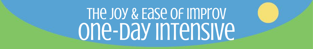 The Joy & Ease of Improv One-Day Intensive
